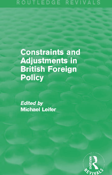 Constraints and Adjustments in British Foreign Policy (Routledge Revivals)