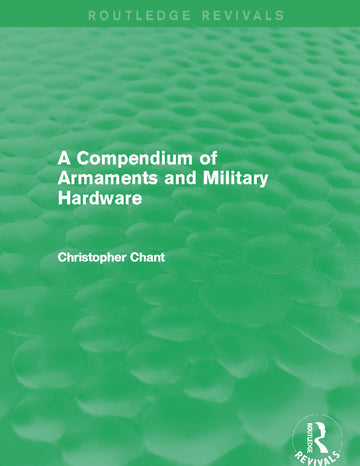 Compendium of Armaments and Military Hardware (Routledge Revivals)