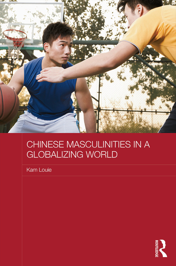 Chinese Masculinities in a Globalizing World
