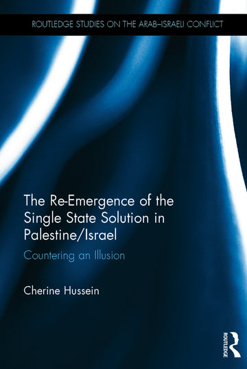 Re-Emergence of the Single State Solution in Palestine/Israel