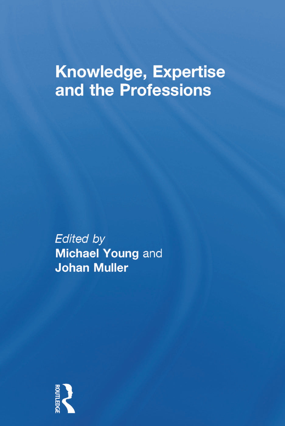 Knowledge, Expertise and the Professions