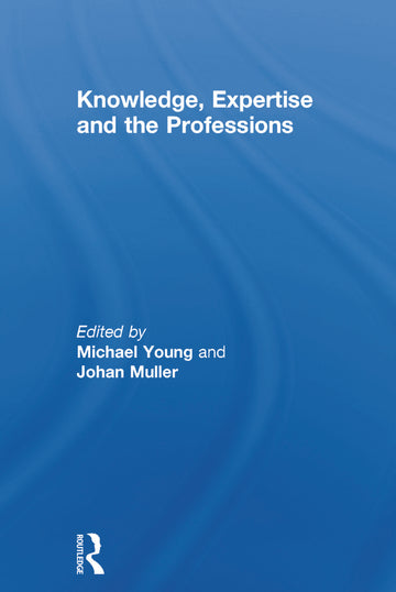 Knowledge, Expertise and the Professions