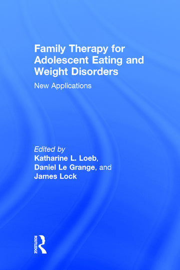 Family Therapy for Adolescent Eating and Weight Disorders