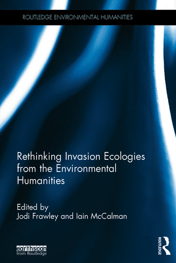 Rethinking Invasion Ecologies from the Environmental Humanities