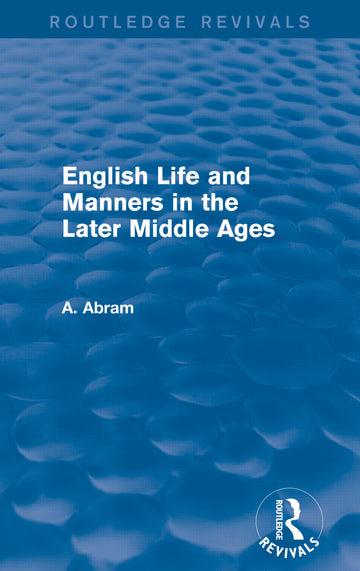 English Life and Manners in the Later Middle Ages (Routledge Revivals)