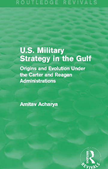 U.S. Military Strategy in the Gulf (Routledge Revivals)