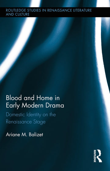Blood and Home in Early Modern Drama
