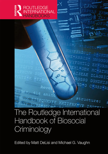 Routledge International Handbook of Biosocial Criminology