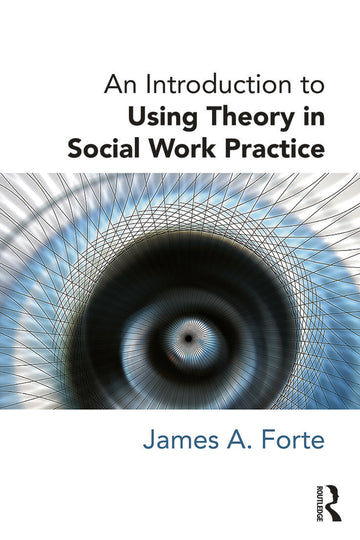 Introduction to Using Theory in Social Work Practice