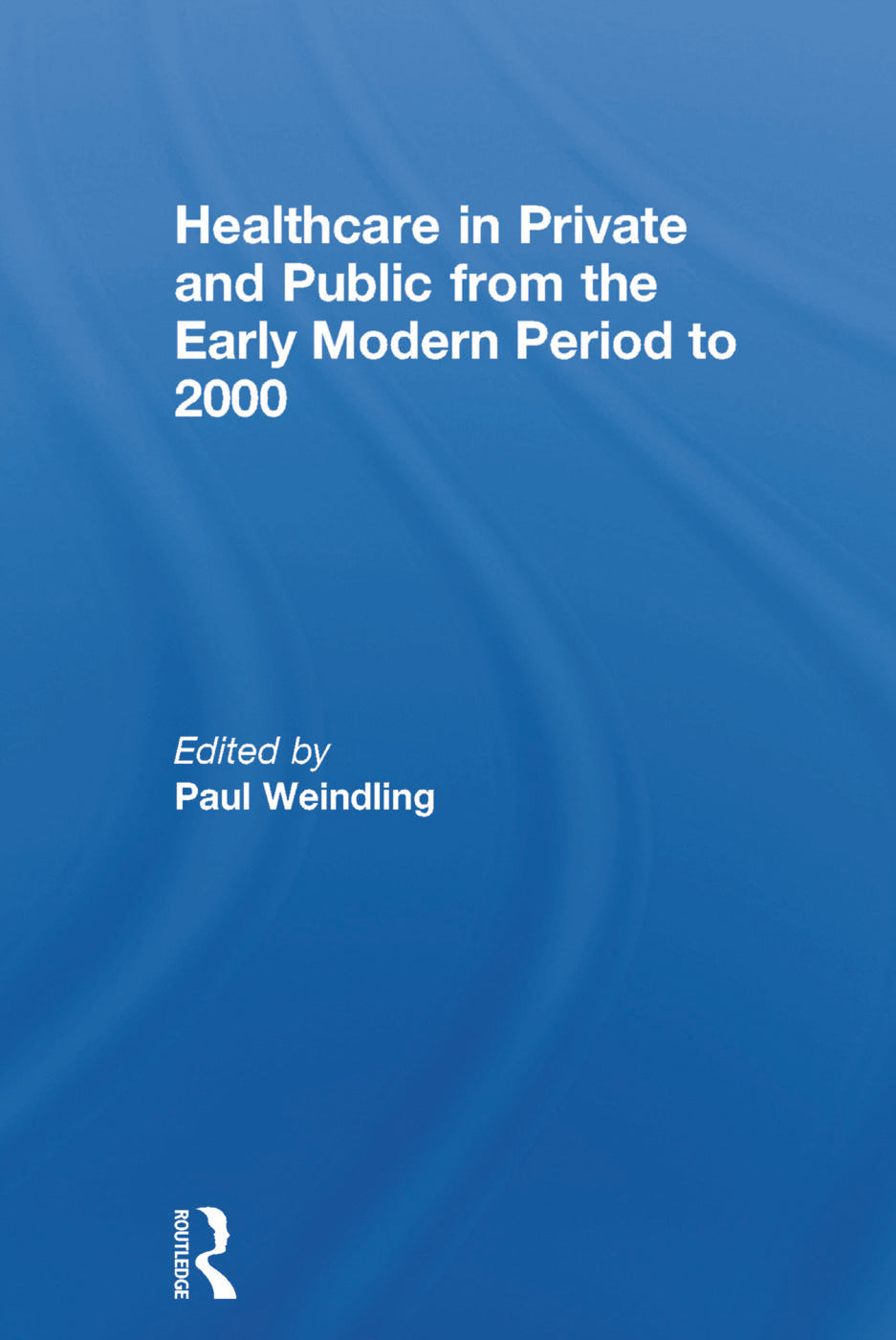 Healthcare in Private and Public from the Early Modern Period to 2000