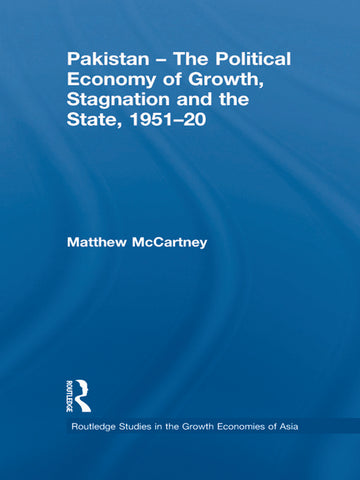 Pakistan - The Political Economy of Growth, Stagnation and the State, 1951-2009