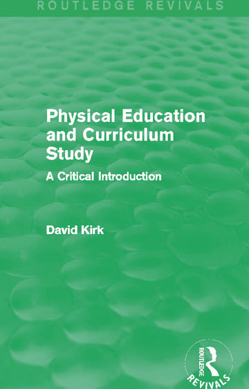 Physical Education and Curriculum Study (Routledge Revivals)