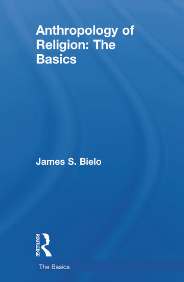 Anthropology of Religion: The Basics