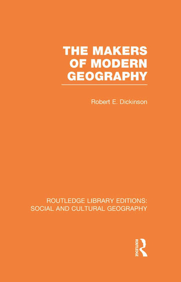Makers of Modern Geography (RLE Social & Cultural Geography)