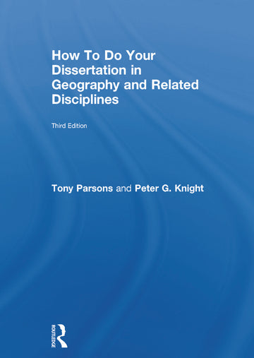 How To Do Your Dissertation in Geography and Related Disciplines