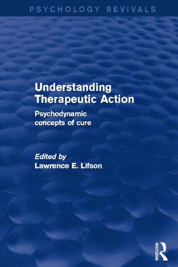 Understanding Therapeutic Action (Psychology Revivals)