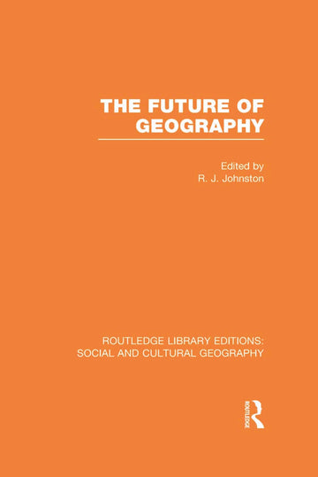 Future of Geography (RLE Social & Cultural Geography)