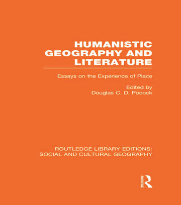 Humanistic Geography and Literature (RLE Social & Cultural Geography)