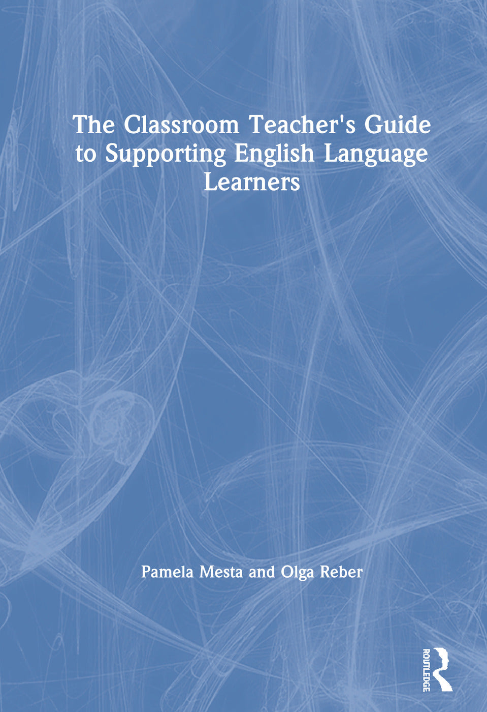 Classroom Teacher's Guide to Supporting English Language Learners