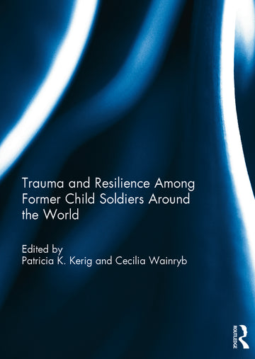 Trauma and Resilience Among Child Soldiers Around the World