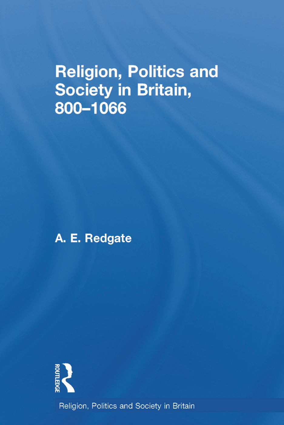 Religion, Politics and Society in Britain, 800-1066