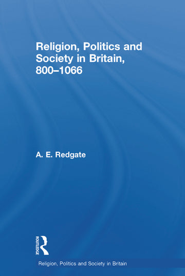Religion, Politics and Society in Britain, 800-1066