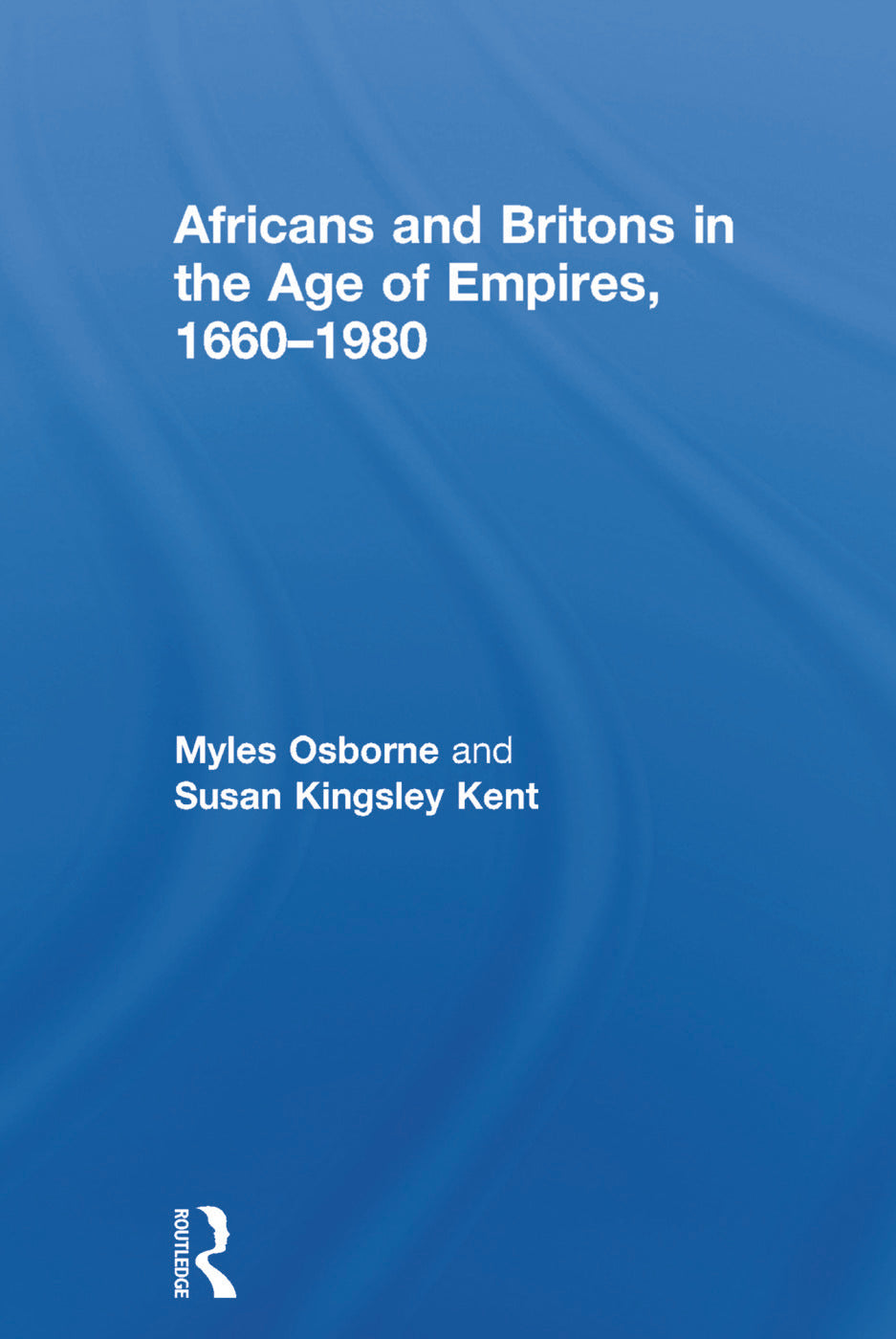 Africans and Britons in the Age of Empires, 1660-1980