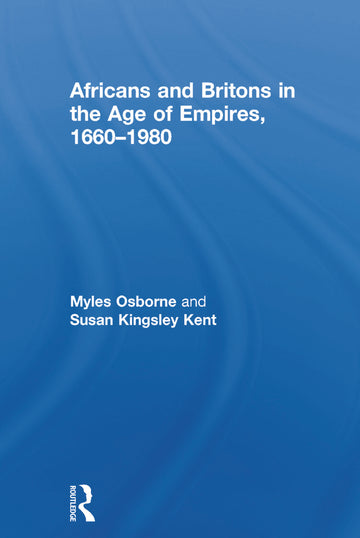 Africans and Britons in the Age of Empires, 1660-1980