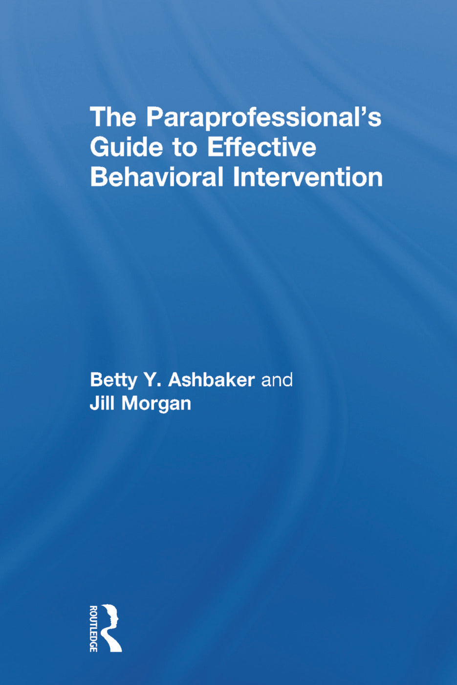 Paraprofessional's Guide to Effective Behavioral Intervention