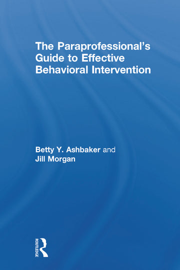 Paraprofessional's Guide to Effective Behavioral Intervention