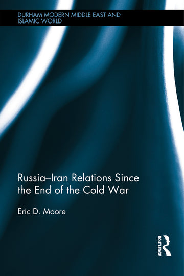 Russia–Iran Relations Since the End of the Cold War