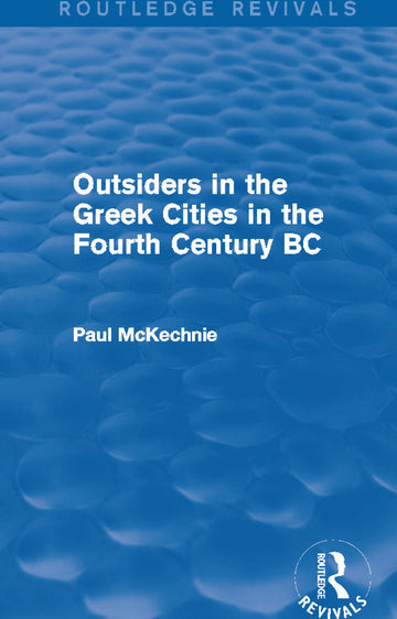 Outsiders in the Greek Cities in the Fourth Century BC (Routledge Revivals)