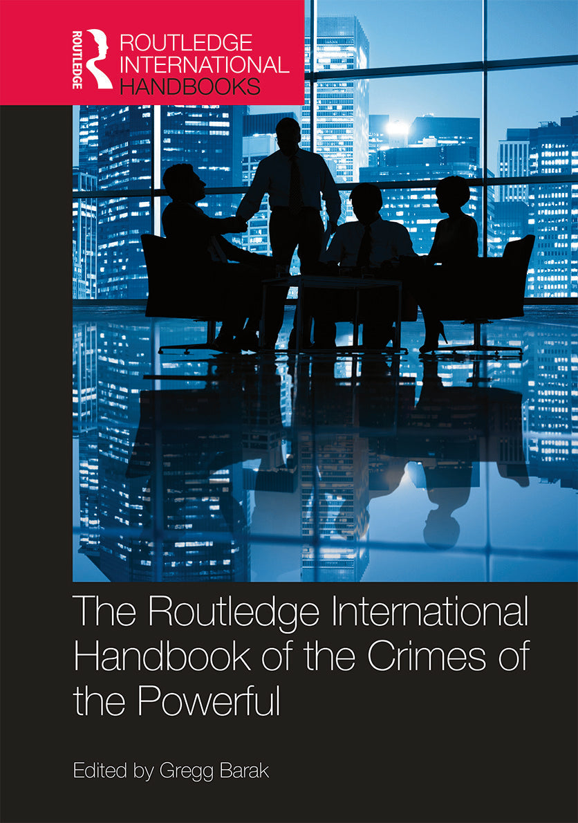 Routledge International Handbook of the Crimes of the Powerful