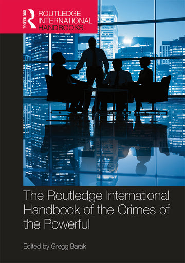 Routledge International Handbook of the Crimes of the Powerful