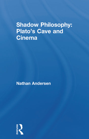 Shadow Philosophy: Plato's Cave and Cinema