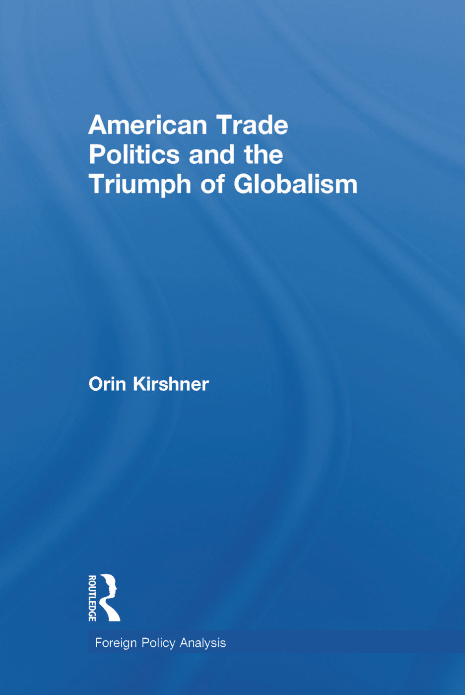 American Trade Politics and the Triumph of Globalism
