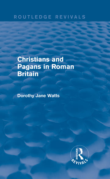 Christians and Pagans in Roman Britain (Routledge Revivals)