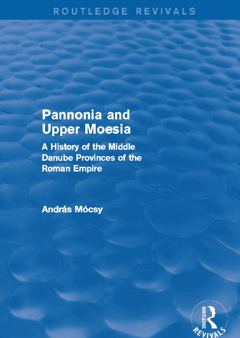 Pannonia and Upper Moesia (Routledge Revivals)