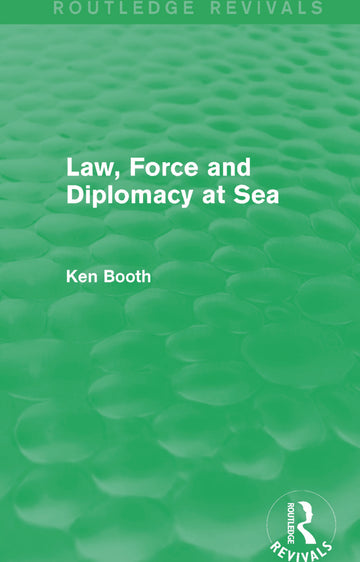 Law, Force and Diplomacy at Sea (Routledge Revivals)