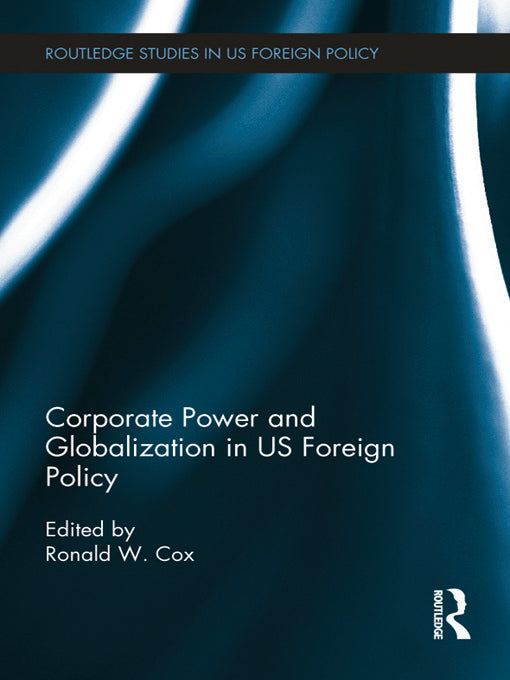 Corporate Power and Globalization in US Foreign Policy