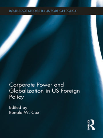 Corporate Power and Globalization in US Foreign Policy