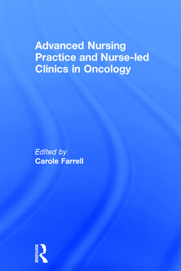 Advanced Nursing Practice and Nurse-led Clinics in Oncology - Hardback