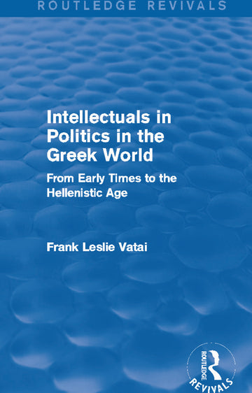 Intellectuals in Politics in the Greek World (Routledge Revivals)