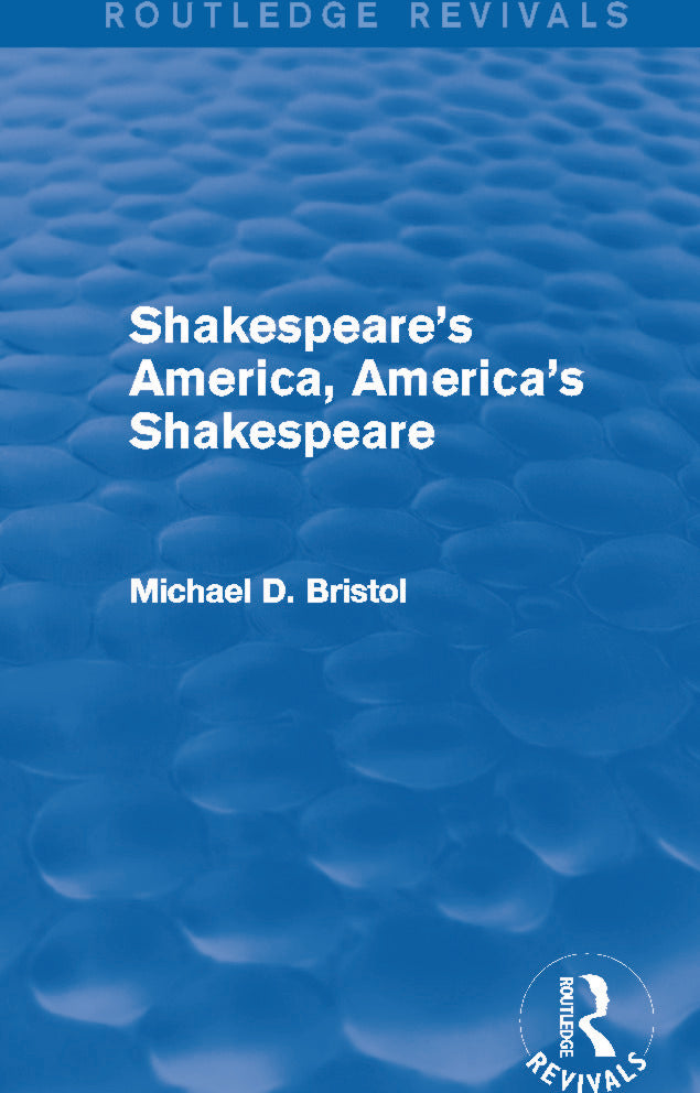 Shakespeare's America, America's Shakespeare (Routledge Revivals)