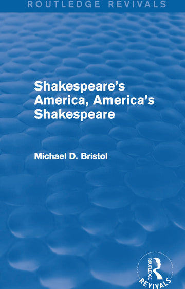 Shakespeare's America, America's Shakespeare (Routledge Revivals)