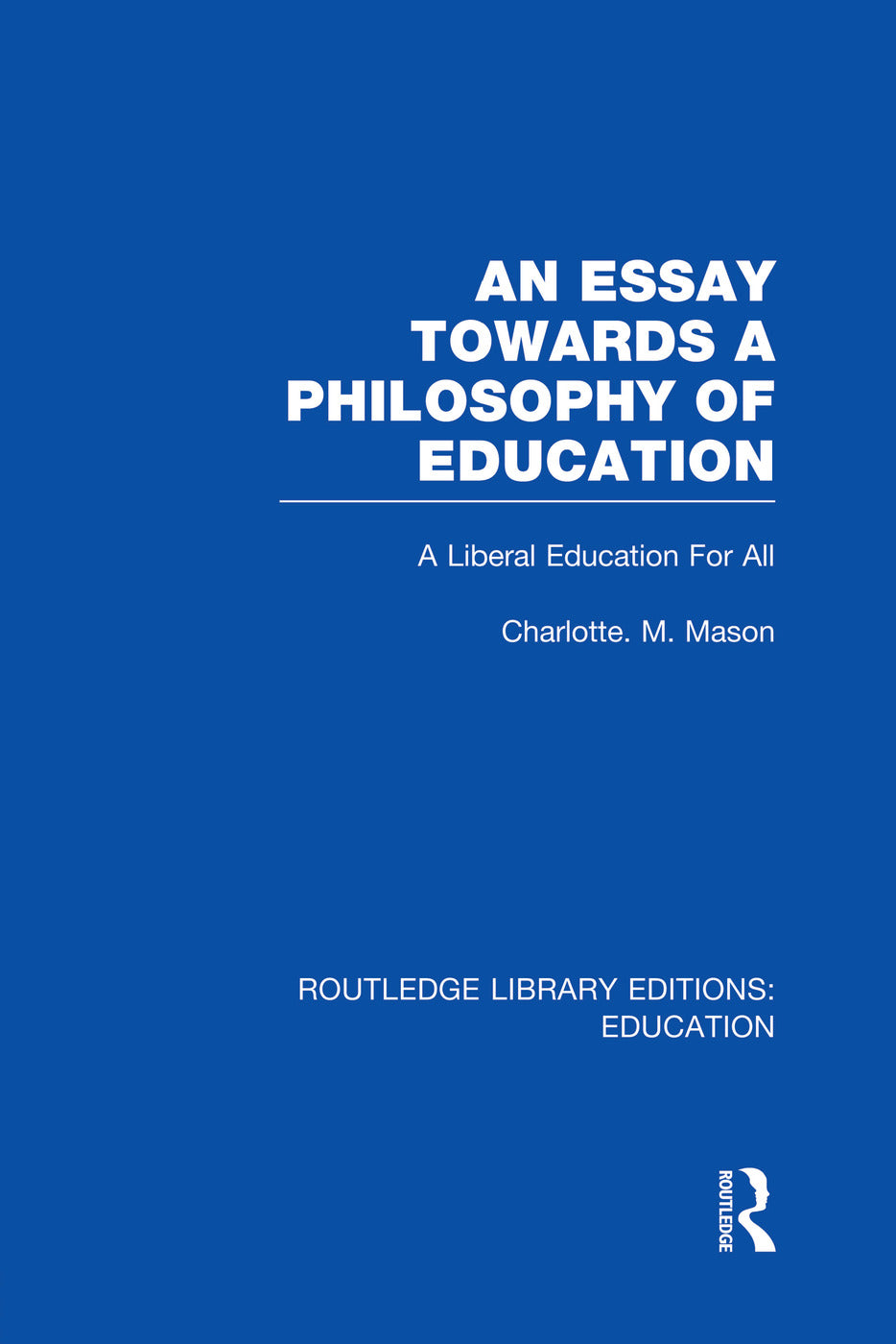 Essay Towards A Philosophy of Education (RLE Edu K)