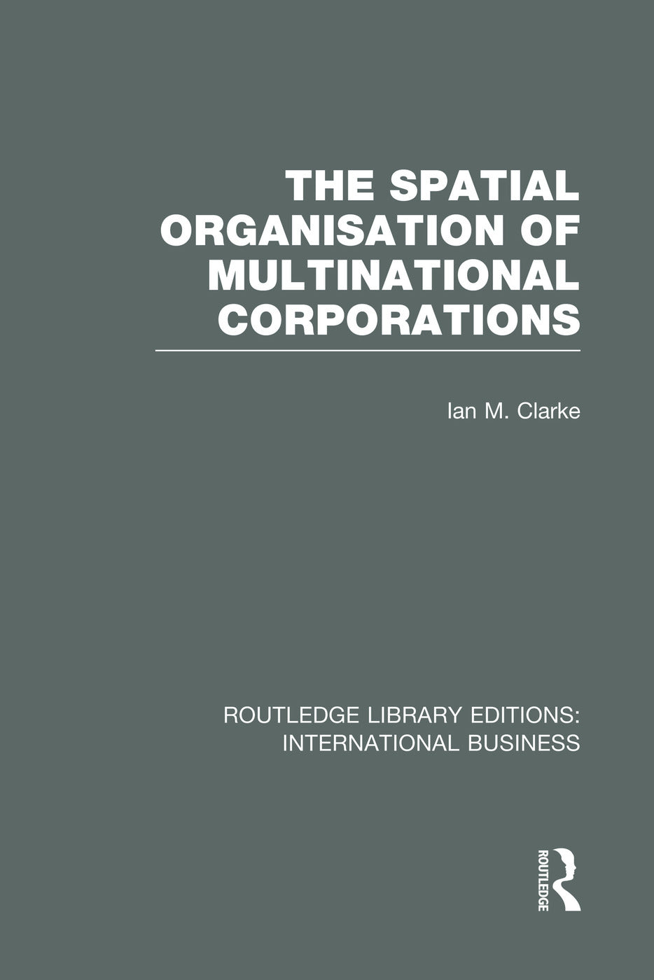 Spatial Organisation of Multinational Corporations (RLE International Business)