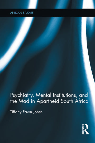 Psychiatry, Mental Institutions, and the Mad in Apartheid South Africa