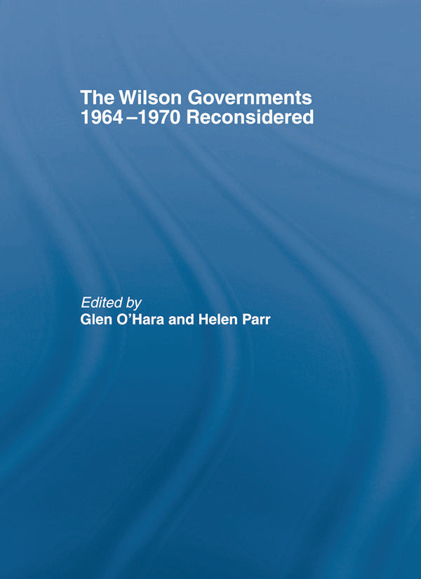Wilson Governments 1964-1970 Reconsidered