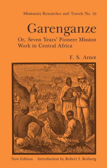 Garenganze or Seven Years Pioneer Mission Work in Central Africa